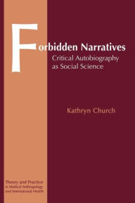 Title: Forbidden Narratives: Critical Autobiography as Social Science / Edition 1, Author: Kathryn Church