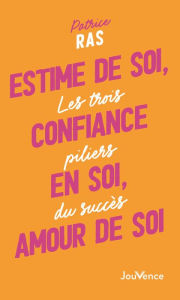 Title: Estime de soi, confiance en soi, amour de soi, Author: Patrice Ras