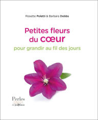 Title: Petites fleurs du coeur pour grandir au fil des jours, Author: Rosette Poletti