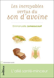 Title: Les incroyables vertus du son d'avoine, Author: Emmanuelle Jumeaucourt