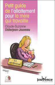 Title: Petit guide de l'allaitement pour la mère qui travaille, Author: Claude-Suzanne Didierjean-Jouveau
