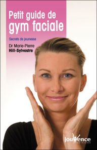 Title: Petit guide de gym faciale, Author: Marie-Pierre Hill-Sylvestre