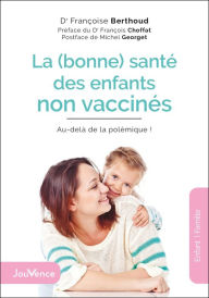 Title: La (bonne) santé des enfants non vaccinés : Au-delà de la polémique !, Author: Francoise Berthoud