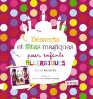 Title: Desserts et fêtes magiques pour enfants allergiques, Author: Patricia Barreau-Yu