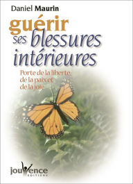 Title: Guérir ses blessures intérieures, Author: Daniel Maurin