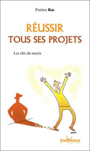Title: Réussir tous ses projets, Author: Patrice Ras
