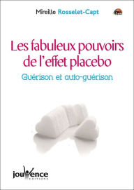 Title: Les fabuleux pouvoirs de l'effet placebo, Author: Mireille Rosselet-Capt