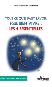 Title: Tout ce qu'il faut savoir pour bien vivre : Les 4 essentielles, Author: Yves-Alexandre Thalmann