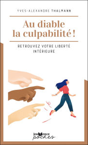 Title: Au diable la culpabilité !, Author: Yves-Alexandre Thalmann