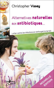 Title: Alternatives naturelles aux antibiotiques, Author: Christopher Vasey