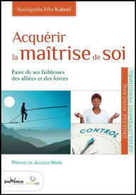 Title: Acquérir la maîtrise de soi, Author: Nazinigouba Félix Kaboré