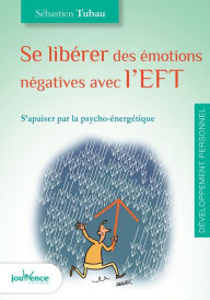 Title: Se libérer des émotions négatives avec l'EFT, Author: Sébastien Tubau