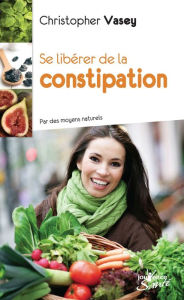 Title: Se libérer de la constipation, Author: Christopher Vasey