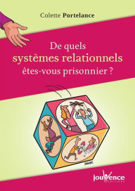 Title: De quels systèmes relationnels êtes-vous prisonnier?, Author: Colette Portelance