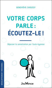 Title: Votre corps parle : écoutez-le !, Author: Geneviève Choussy