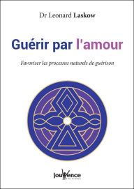 Title: Guérir par l'amour, Author: Leonard Laskow