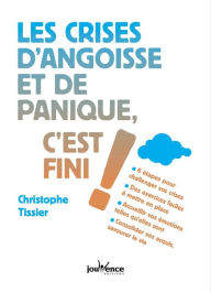 Title: Les crises d'angoisse et de panique, c'est fini !, Author: Christophe Tissier