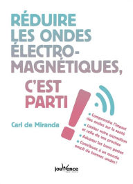 Title: Réduire les ondes électromagnétiques, c'est parti !, Author: Carl De Miranda