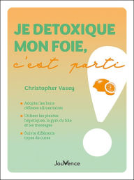 Title: Je détoxique mon foie, c'est parti !, Author: Christopher Vasey