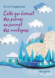 Title: Celle qui écrivait des poèmes au sommet des montagnes, Author: Nicolas Fougerousse