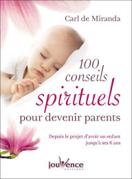 Title: 100 conseils spirituels pour devenir parents, Author: Carl De Miranda