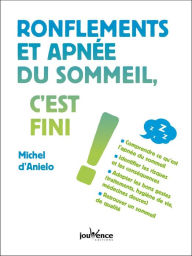 Title: Ronflements et apnée du sommeil, c'est fini !, Author: Michel D'Anielo