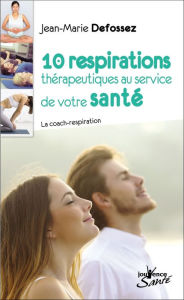Title: 10 respirations thérapeutiques au service de votre santé, Author: Jean-Marie Defossez