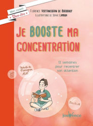 Title: Je booste ma concentration, Author: Florence Vertanessian De Boissoudy