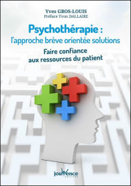 Title: Psychothérapie : l'approche brève orientée solutions, Author: Yves Gros-Louis