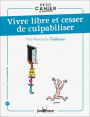 Petit cahier d'exercices : Vivre libre et cesser de culpabiliser