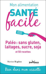 Title: Mon alimentation santé facile : Paléo : sans gluten, laitages, sucre, soja, Author: Marion Kaplan
