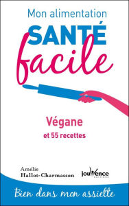 Title: Mon alimentation santé facile : Végane, Author: Amélie Hallot-Charmasson