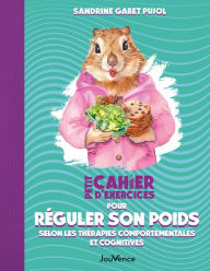 Title: Petit cahier d'exercices pour réguler son poids selon les thérapies comportementales et cognitives, Author: Sandrine Gabet Pujol