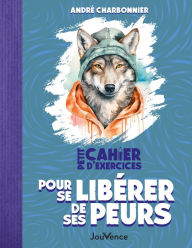 Title: Petit Cahier d'exercices pour se libérer de ses peurs, Author: André Charbonnier