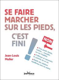 Title: Se faire marcher sur les pieds, c'est fini !, Author: Jean-Louis Muller