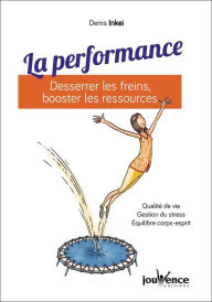 Title: La performance : desserrer les freins, booster les ressources, Author: Denis Inkei
