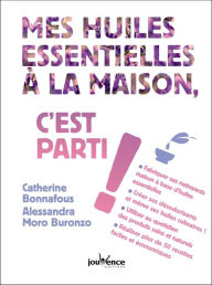 Title: Mes huiles essentielles à la maison, c'est parti !, Author: Catherine Bonnafous