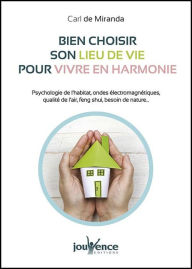 Title: Bien choisir son lieu de vie pour vivre en harmonie, Author: Carl De Miranda