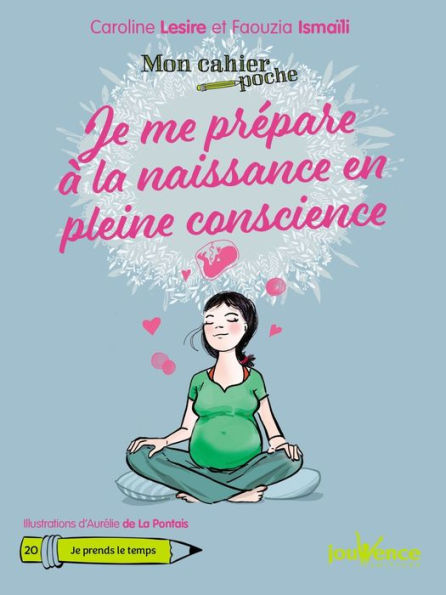 Mon cahier poche : Je me prépare à la naissance en pleine conscience