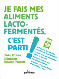 Title: Je fais mes aliments lacto-fermentés, c'est parti !, Author: Yuko Ozawa