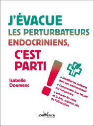 Title: J'évacue les perturbateurs endocriniens, c'est parti !, Author: Isabelle Doumenc