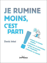 Title: Je rumine moins, c'est parti !, Author: Denis Inkei