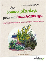Title: Les bonnes plantes pour ma haie sauvage, Author: François Couplan