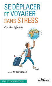 Title: Se déplacer et voyager sans stress, Author: Christian Aghroum