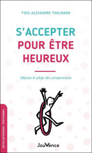 Title: S'accepter pour être heureux, Author: Yves-Alexandre Thalmann