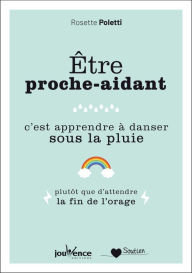 Title: Être proche-aidant, c'est apprendre à danser sous la pluie, Author: Rosette Poletti