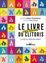 Title: Le livre (très sérieux) du clitoris, Author: Caroline Balma-Chaminadour