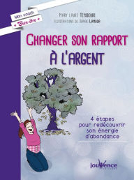 Title: Changer son rapport à l'argent, Author: Mary Laure Teyssedre