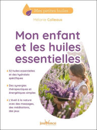 Title: Mon enfant et les huiles essentielles, Author: Mélanie Colleaux