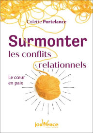 Title: Surmonter les conflits relationnels, Author: Colette Portelance